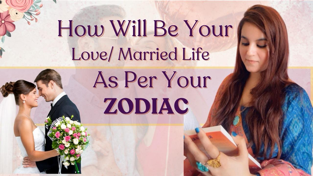 How will be your love/married Life as per Your Zodiac Sign